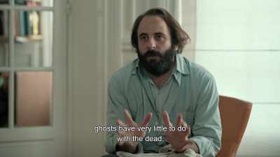 Ghosts have very little 
to do with the dead. - Irma Vep