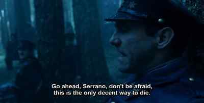 Go ahead Serrano don't be afraid - Pan's Labyrinth