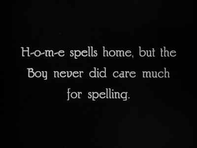 H~o~m~e spells home, but the
Boy never did care much for spelling. - An Eastern Westerner