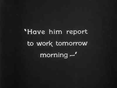 "Have him report to work
tomorrow morning ..." - The Last Command