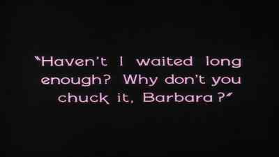 Haven' t I waited long enough?
Why don' t you chuck it, Barbara? - The Penalty