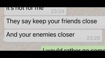 He always told me keep your friends close
and your enemies closer. - The Tinder Swindler