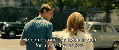 He comes once or twice a year
for just a day or two. - An Impossible Love