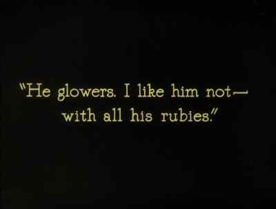 He glowers. I like him not -
with all his rubies. - The Thief of Bagdad