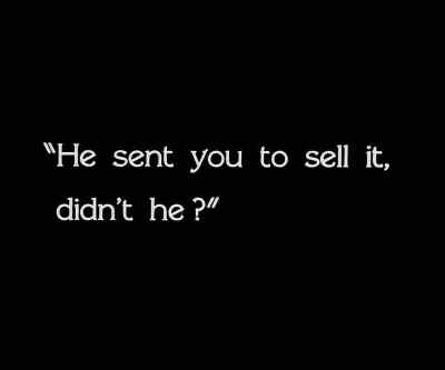 He sent you to sell it, didn't he? - City Girl
