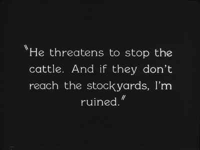 "He threatens to stop the cattle. - - Go West
