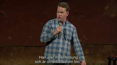 He usually just eats honey
and is unaware of bees." - Mike Birbiglia: Thank God for Jokes