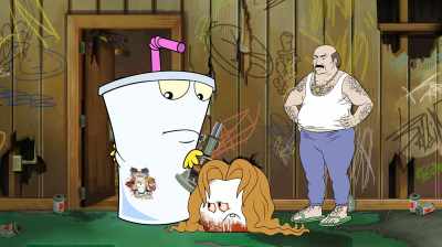 - He's right, dude.
- I don't give a shit - Aqua Teen Forever: Plantasm