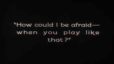 How could I be afraid...
when you play like that? - The Penalty