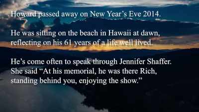 >> Howard passed away
on New Year's Eve 2014. - Hacking the Afterlife