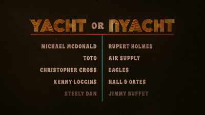 HUEY:
The way we like to explain it is - Music Box: Yacht Rock: A DOCKumentary