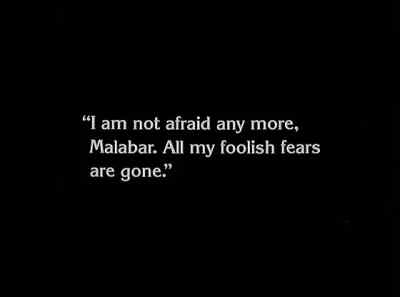 "I am afraid any more, Malabar. - The Unknown