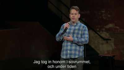 I bring him in the bedroom,
and while I'm there, - Mike Birbiglia: Thank God for Jokes