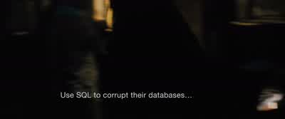Use SQL to corrupt their databases... - Jason Bourne