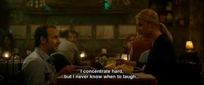 I concentrate hard,
but I never know when to laugh... - Up for Love