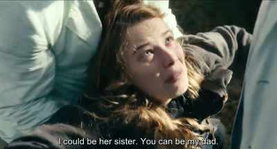 I could be her sister.
you could be my dad.
. - Never Look Away