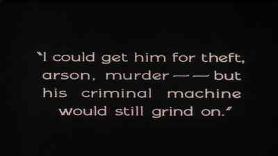 I could get him for theft, arson,
murder, but his criminal machine
would still grind on. - The Penalty