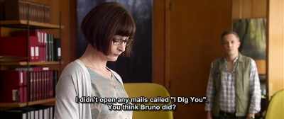 I didn't open any mails called "I Dig You".
You think Bruno did? - Up for Love