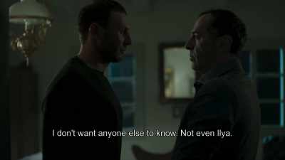 I don't want anyone else to know. Not even Ilya. - McMafia