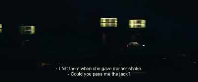 - I felt them when she gave me her shake.
- Could you pass me the jack? - Hot Dog