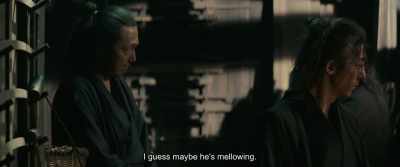 I guess maybe he's mellowing. - Rurouni Kenshin: The Beginning