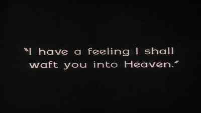 I have a feeling I shall
waft you into Heaven. - The Penalty