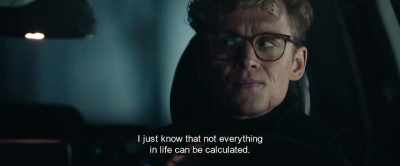 I just know that not everything
in life can be calculated. - Hot Dog