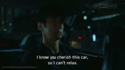 I know you cherish this car,
so I can't relax. - Drive My Car