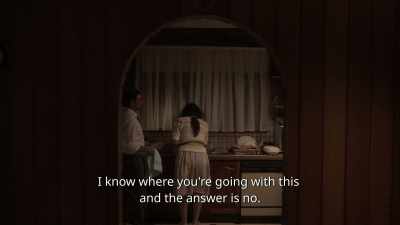I know where you're going with this
and the answer is no. - The Clearing
