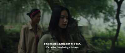 I might get reincarnated as a fish.
It's better than being a human. - Impetigore