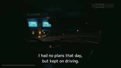 I had no plans that day,
but kept on driving. - Drive My Car