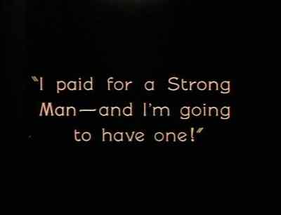 "I paid for a Strong Man...
and I'm going to have one!" - The Strong Man