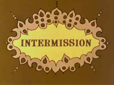 There will now be
a medium-sized intermission. - Monty Python's Flying Circus