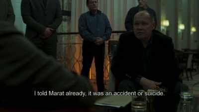 I told Marat already, it was an accident or suicide. - McMafia