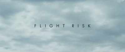 * I wanna know who * - Flight Risk