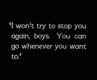 I won't try to stop
you again, boys. - City Girl