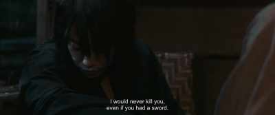 I would never kill you,
even if you had a sword. - Rurouni Kenshin: The Beginning