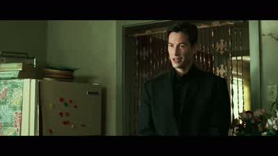 I'd ask you to sit downbut you're not going to anywayAnd don't worry about the vase What vaseThat vaseI'm sorryI said don't worry about itI'll get one of my kids to fix itHow did you knowWhat's really going to bake your noodle later on iswould you still - The Matrix
