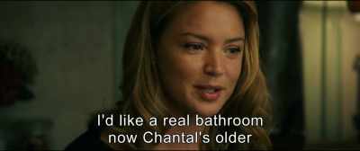 I'd like a real bathroom
now Chantal's older. - An Impossible Love