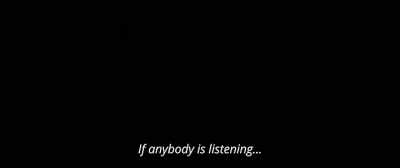 If anybody is listening... - Infection