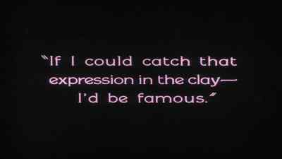 If I could catch that
expression in the day...
I' d be famous. - The Penalty