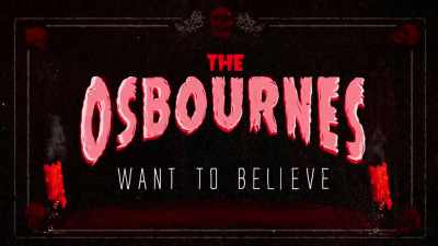 If I don't already have your
complete undivided attention... - The Osbournes Want to Believe
