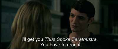 I'll get you Thus Spoke Zarathustra.
You have to read it. - An Impossible Love