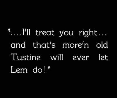 I'll treat you right...
and that's more than... - City Girl