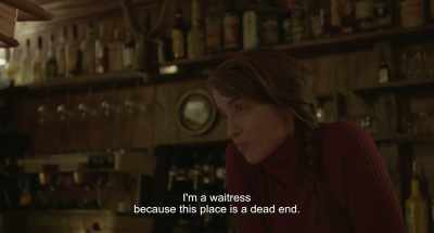 I'm a waitress now because
I've got nothing else to do in this town. - Deerskin