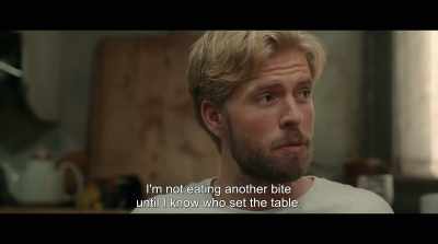 I'm not eating another bite
until I know who set the table. - Lake of Death