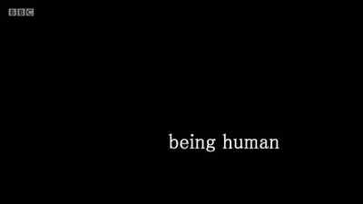 ♪ I'm only human - Being Human