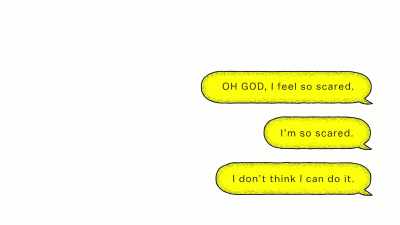 I'm so scared.
I don't think I can do it." - The Mind, Explained