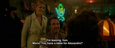 I'm teasing, hon.
Mario! You have a table for Alexandre? - Up for Love