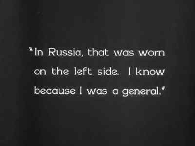 "In Russia, that was worn
on the left side. I know
because I was a general." - The Last Command